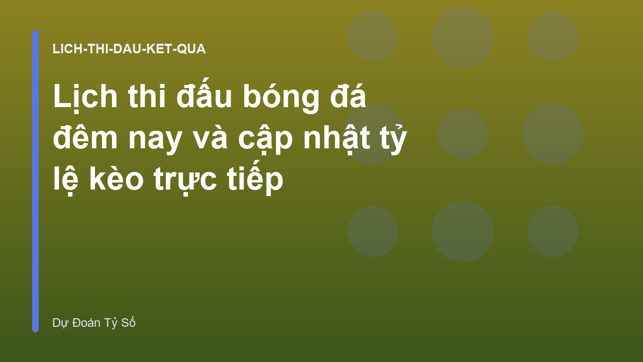 Lịch thi đấu bóng đá đêm nay và cập nhật tỷ lệ kèo trực tiếp