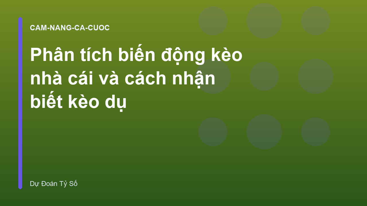 Phân tích biến động kèo nhà cái và cách nhận biết kèo dụ